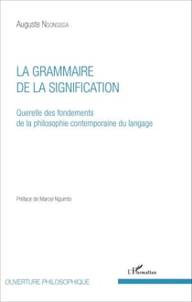 La Grammaire de la signification - Querelle des fondements de la philosophie contemporaine du langage