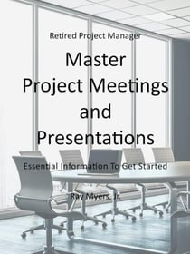 Master Project Meetings and Presentations - Retired Project Manager