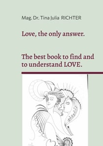 Love, the only answer. - The best book to understand and to find LOVE.