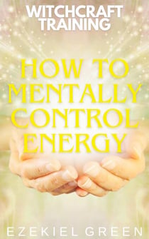 How to Mentally Control Energy - Witchcraft Training, #7