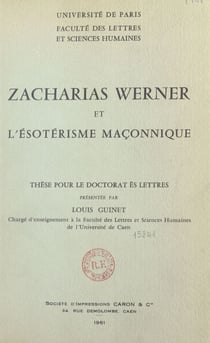 Zacharias Werner et l'ésotérisme maçonnique - Thèse pour le doctorat ès lettres