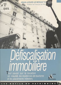 Défiscalisation immobilière - Tout savoir sur la location en meublé, les résidences de tourisme et les investissements hôteliers