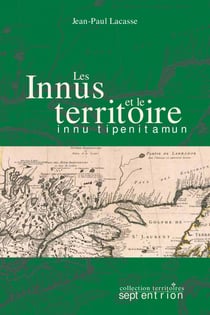 Innus et le territoire (Les) - Innu tipenitamun