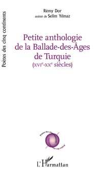 PETITE ANTHOLOGIE DE LA BALADE DES AGES DE TURQUIE - XVI - XX siècles - avec la collaboration de Selim Yilmaz