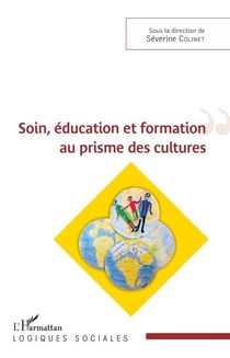 Soin, éducation et formation au prisme des cultures - Sous la direction de Séverine Colinet