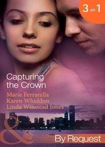Capturing The Crown - The Heart of a Ruler (Capturing the Crown) / The Princess's Secret Scandal (Capturing the Crown) / The Sheikh and I (Capturing the Crown)