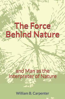 The Force Behind Nature - and Man as the Interpreter of Nature