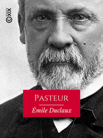Pasteur - Histoire d'un esprit