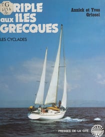 Périple aux îles grecques - Livre de bord ou mieux, relation d'une sympathique odyssée à travers les Cyclades