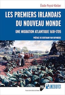 Les premiers Irlandais du Nouveau Monde - Une migration atlantique, 1618-1705