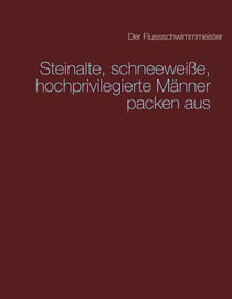 Steinalte, schneeweiße, hochprivilegierte Männer packen aus