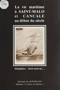 La vie maritime à Saint-Malo et Cancale au début du siècle - Bisquines, terre-neuvas...