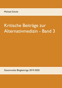 Kritische Beiträge zur Alternativmedizin - Band 3 - Gesammelte Blogbeiträge 2019-2020