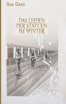 Das Leiden der Statuen im Winter - Sterben und Leben in der Fieberwelt