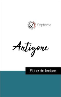 Analyse de l'œuvre : Antigone (résumé et fiche de lecture plébiscités par les enseignants sur fichedelecture.fr)