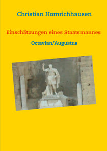 Einschätzungen eines Staatsmannes - Octavian/Augustus Selbstbild - Idealbild - Kritik - Für den Unterricht
