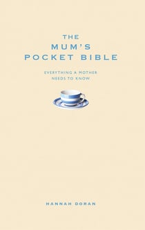 The Mum's Pocket Bible - Everything a brilliant mother needs to know