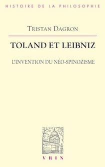 Toland et Leibniz - L'invention du néo-spinozisme