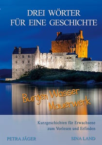 Drei Wörter für eine Geschichte - Burgen Wasser Mauerwerk