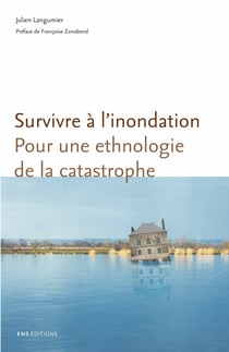 Survivre à l’inondation - Pour une ethnologie de la catastrophe