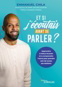 Et si j'écoutais avant de parler ? - Apprendre à mieux écouter et à comprendre l'autre pour prendre soin de toutes ses relations
