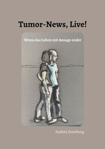 Tumor-News, Live! - Wenn das Leben mit Ansage endet