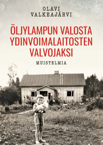 Öljylampun valosta ydinvoimalaitosten valvojaksi - Muistelmia