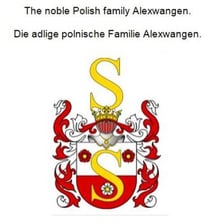 The noble Polish family Alexwangen. Die adlige polnische Familie Alexwangen.