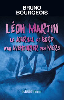 Léon Martin le journal de bord d'un aventurier des mers