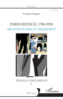 Paris-Mexico, 1784-1910 - Architectures et transferts - Textes et documents I