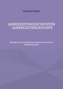 Jahreszeitengeschichten - Jahreszeitengedichte - Beiträge zum Erzählteil im Hauptunterricht an Waldorfschulen