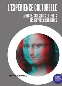 L'expérience culturelle - Affects, catégories et effets des œuvres culturelles