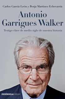 Antonio Garrigues Walker - Testigo clave de medio siglo de nuestra historia
