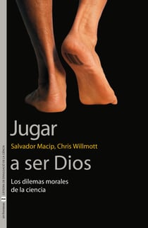 Jugar a ser Dios - Los dilemas morales de la ciencia