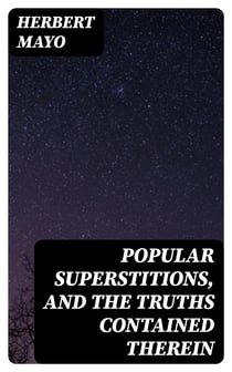 Popular Superstitions, and the Truths Contained Therein - With an Account of Mesmerism