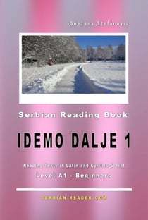 Serbian Reading Book "Idemo dalje 1" - Reading Texts in Latin and Cyrillic Script for Level A1 - Beginners / Novice Low