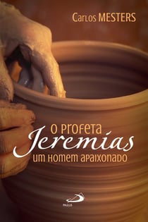 O profeta Jeremias - Um homem apaixonado