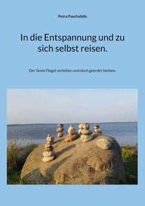 In die Entspannung und zu sich selbst reisen. - Der Seele Flügel verleihen und doch geerdet bleiben.