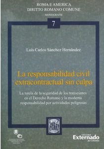 La responsabilidad civil extracontractual sin culpa - La tutela de la seguridad de los transeúntes en el derecho romano y la moderna responsabilidad por actividades peligrosas