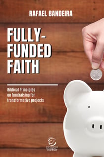 Fully-funded Faith - Biblical principles on fundraising for transformative projects