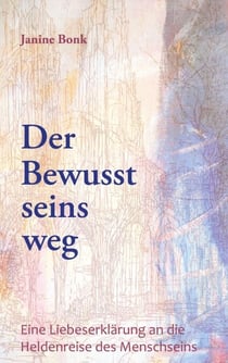 Der Bewusstseinsweg - Eine Liebeserklärung an die Heldenreise des Menschseins