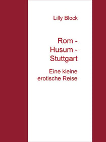 Rom - Husum - Stuttgart - Eine kleine erotische Reise