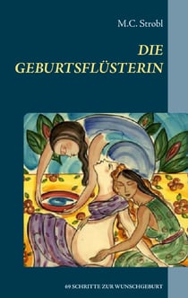 Die Geburtsflüsterin - In 69 Schritten zur Wunschgeburt