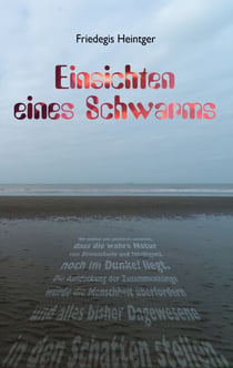 Einsichten eines Schwarms - Wir sollten uns glücklich schätzen, dass die wahre Natur von Bewusstsein und Intelligenz noch im Dunkel liegt. Die Aufdeckung der Zusammenhänge würde die Menschheit überfordern und alles bisher Dagewesene in den Schatten ste...
