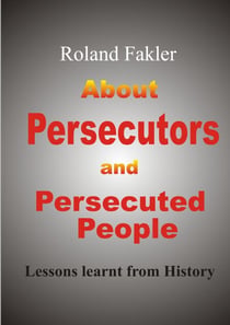 About Persecutors and Persecuted People - Lessons learnt from history
