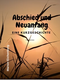 Abschied und Neuanfang - eine Kurzgeschichte