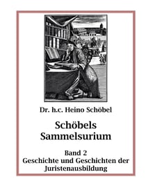 Schöbels Sammelsurium Band 2 - Geschichte und Geschichten der Juristenausbildung