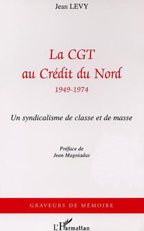 La CGT au Credit du Nord (1949-1974) - Un syndicalisme de masse