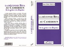 La décennie Biya au Cameroun - De la grâce à la disgrâce