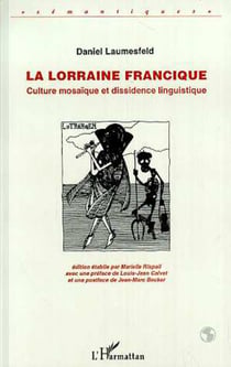 La Lorraine francique - Culture mosaïque et dissidence linguistique